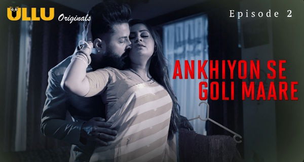 Ankhiyon Se Goli Maare 2025 Ullu Hindi Hot Web Series Ep 2