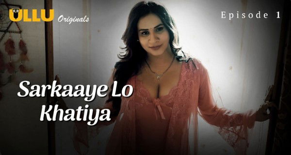 Sarkaaye Lo Khatiya 2025 Ullu Hindi Hot Web Series Episode 1